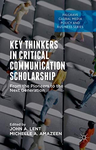 Key Thinkers in Critical Communication Scholarship: From the Pioneers to the Nex [Hardcover]