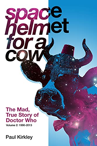 Space Helmet for a Cow 2: The Mad, True Story of Doctor Who (1990-2013) [Paperback]