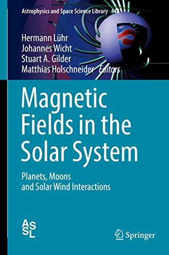 Magnetic Fields in the Solar System: Planets, Moons and Solar Wind Interactions [Hardcover]