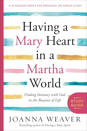 Having a Mary Heart in a Martha World Study Guide: Finding Intimacy with God in  [Paperback]