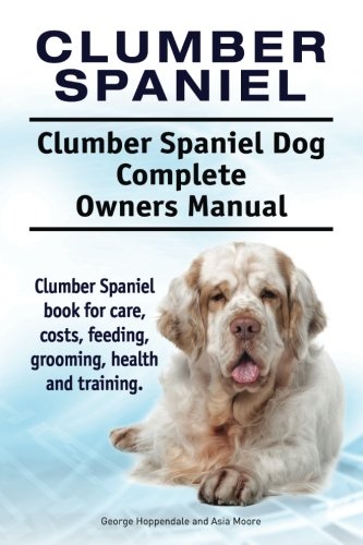 Clumber Spaniel. Clumber Spaniel Dog Complete Oners Manual. Clumber Spaniel Boo [Paperback]