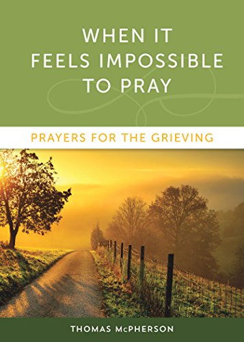 When It Feels Impossible to Pray : Prayers for the Grieving [Paperback]