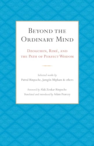 Beyond the Ordinary Mind: Dzogchen, Rim, and the Path of Perfect Wisdom [Paperback]