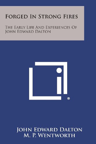 Forged in Strong Fires  The Early Life and Experiences of John Edard Dalton [Paperback]