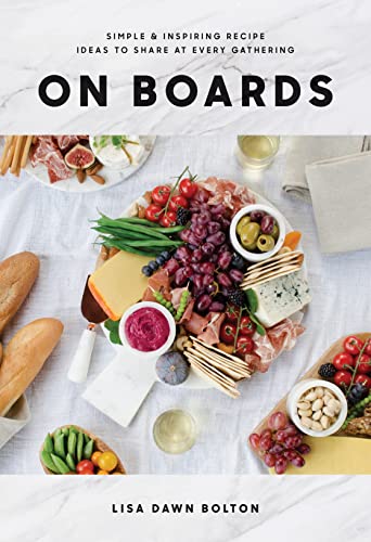 On Boards: Simple & Inspiring Recipe Ideas to Share at Every Gathering: A Co [Hardcover]