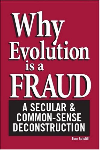 Why Evolution Is A Fraud A Secular And Common-Sense Deconstruction [Paperback]