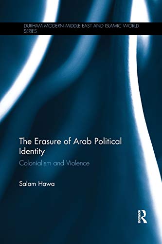 The Erasure of Arab Political Identity Colonialism and Violence [Paperback]