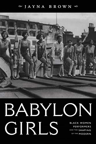 Babylon Girls  Black Women Performers and the Shaping of the Modern [Paperback]