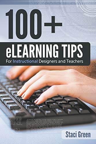 100+ Elearning Tips For Instructional Designers And Teachers [Paperback]