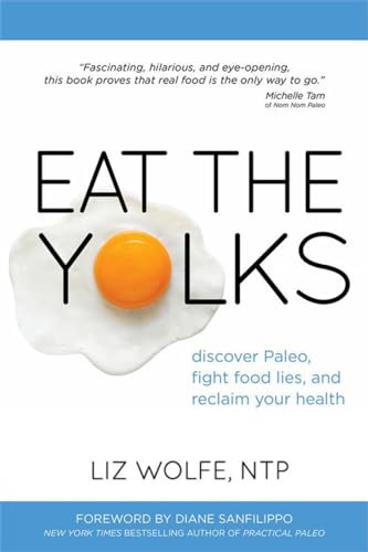 Eat the Yolks: Discover Paleo, Fight Food Lies, and Reclaim Your Health [Paperback]