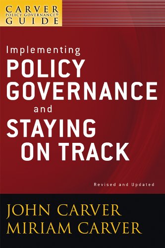 A Carver Policy Governance Guide, Implementing Policy Governance and Staying on  [Paperback]