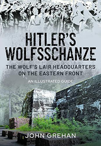 Hitlers Wolfsschanze: The Wolfs Lair Headquarters on the Eastern Front  An Il [Hardcover]