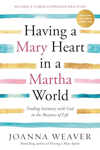 Having a Mary Heart in a Martha World: Finding Intimacy with God in the Busyness [Paperback]