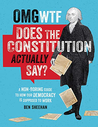 OMG WTF Does the Constitution Actually Say?: A Non-Boring Guide to How Our Democ [Hardcover]