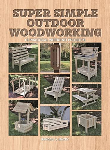 Super Simple Outdoor Woodworking: 15 Practical Weekend Projects [Paperback]