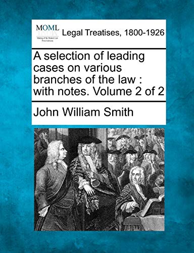 A Selection Of Leading Cases On Various Branches Of The La With Notes. Volume  [Paperback]