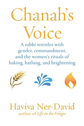 Chanah's Voice A Rabbi Wrestles With Gender, Commandment, And The Women's Ritua [Paperback]