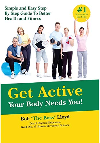 Get Active Your Body Needs You Simple And Easy Step By Step Guide To Better He [Hardcover]