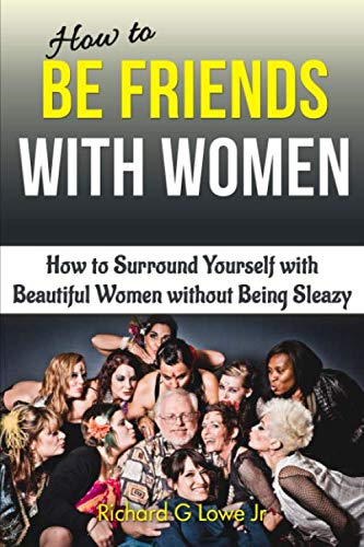 Ho To Be Friends With Women Ho To Surround Yourself With Beautiful Women With [Paperback]