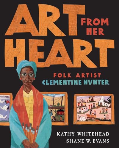 Art From Her Heart: Folk Artist Clementine Hunter [Hardcover]