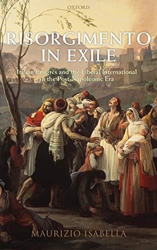 Risorgimento in Exile Italian Emigres and the Liberal International in the Post [Hardcover]