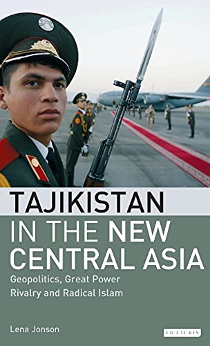 Tajikistan in the Ne Central Asia Geopolitics, Great Poer Rivalry and Radical [Hardcover]