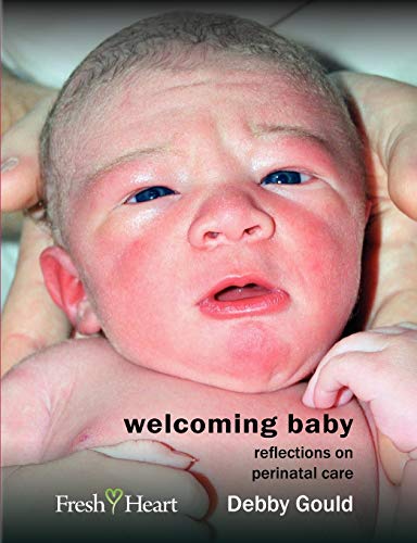 Welcoming Baby Reflections On Perinatal Care (fresh Heart Books For Better Birt [Paperback]