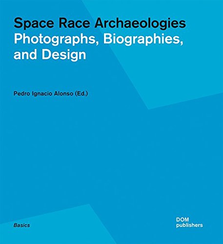 Space Race Archaeologies: Photographs, Biographies and Design [Paperback]