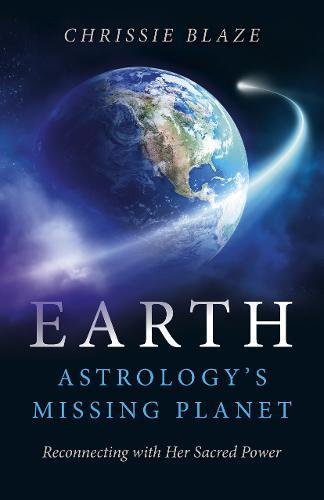 Earth: Astrology's Missing Planet: Reconnecting with Her Sacred Power [Paperback]