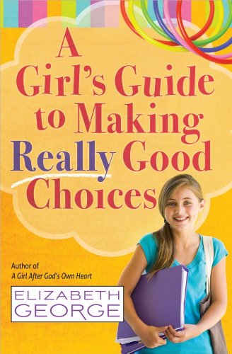 A Girl's Guide To Making Really Good Choices [Paperback]