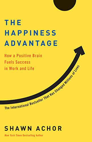 The Happiness Advantage: How a Positive Brain Fuels Success in Work and Life [Paperback]