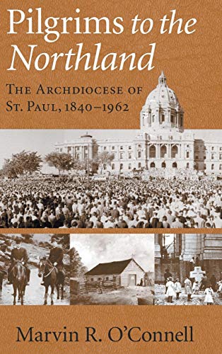 Pilgrims to the Northland The Archdiocese of St. Paul, 1840-1962 [Hardcover]