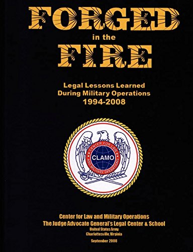 Forged in the Fire  Legal Lessons Learned During Military Operations 1994-2008 [Paperback]