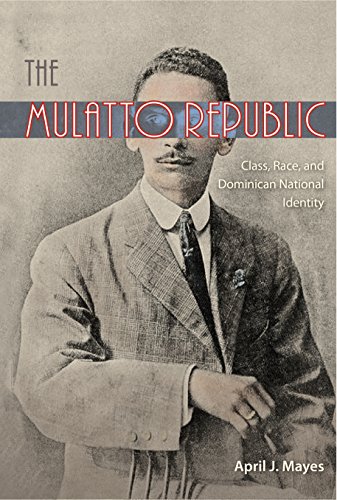 The Mulatto Republic Class, Race, and Dominican National Identity [Hardcover]