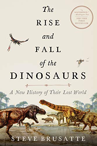 The Rise and Fall of the Dinosaurs: A New History of Their Lost World [Paperback]