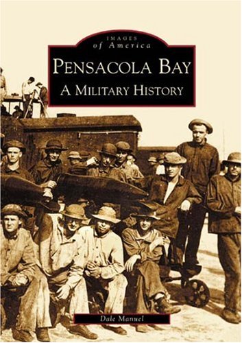 Pensacola Bay: A Military History [Paperback]