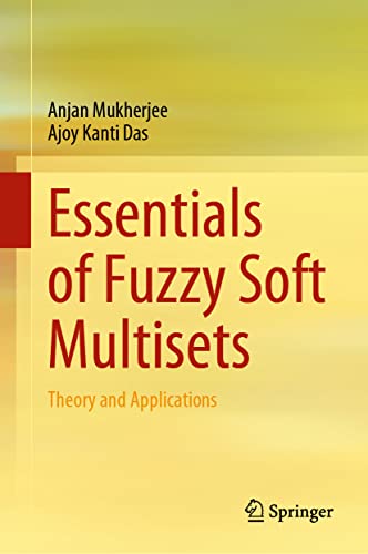 Essentials of Fuzzy Soft Multisets: Theory and Applications [Hardcover]