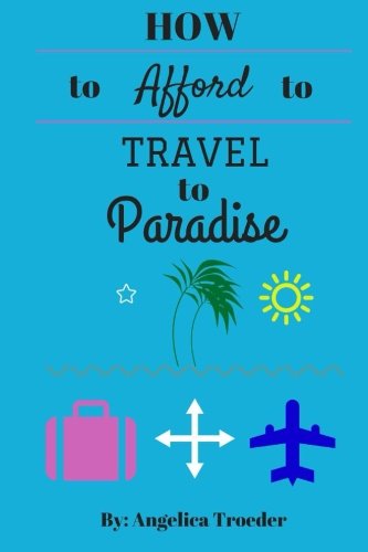 Ho To Afford To Travel To Paradise [Paperback]