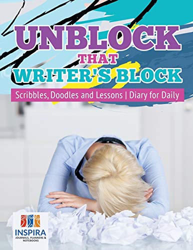 Unblock That Writer's Block Scribbles, Doodles and Lessons Diary for Daily [Paperback]