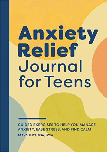 Anxiety Relief Journal for Teens: Guided Exer