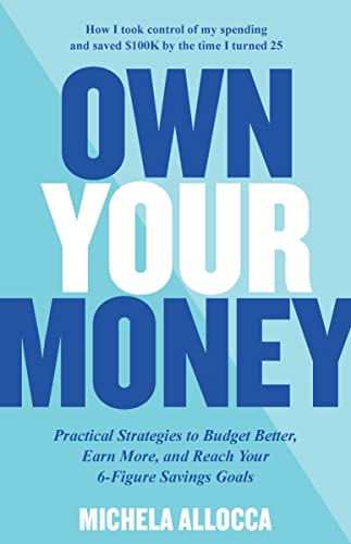 Own Your Money: Practical Strategies to Budget Better, Earn More, and Reach Your [Paperback]