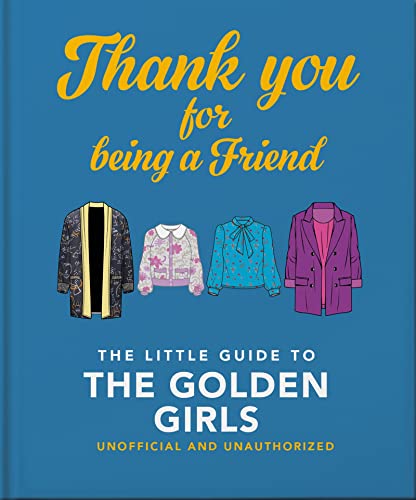 Thank You For Being a Friend: The Little Guide to the Golden Girls [Hardcover]