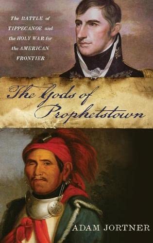 The Gods of Prophetston The Battle of Tippecanoe and the Holy War for the Amer [Hardcover]