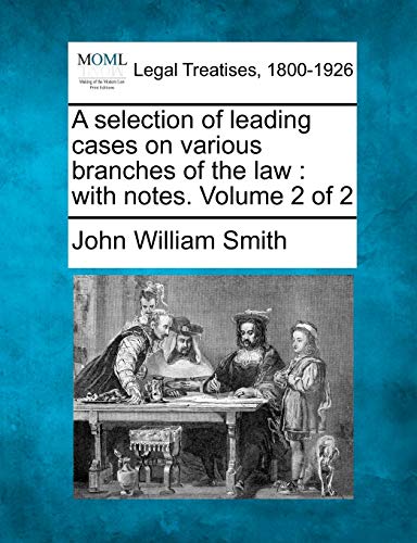 A Selection Of Leading Cases On Various Branches Of The La With Notes. Volume  [Paperback]