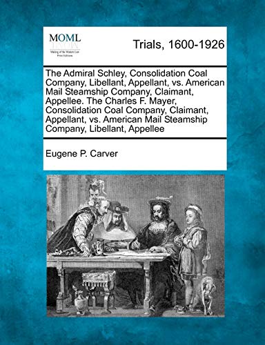 Admiral Schley, Consolidation Coal Company, Libellant, Appellant, vs. American M [Paperback]