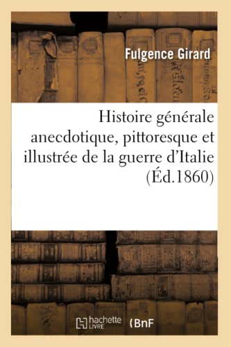 Histoire Generale Anecdotique, Pittoresque et Illustree de la Guerre D'Italie   [Paperback]