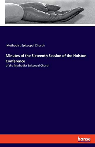 Minutes of the Sixteenth Session of the Holston Conference  Of the Methodist Ep [Paperback]