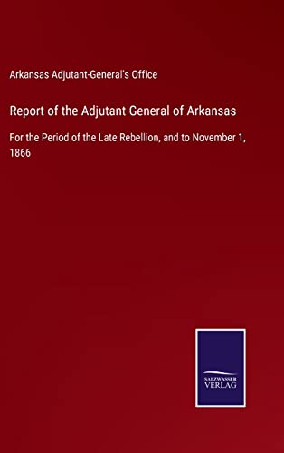 Report Of The Adjutant General Of Arkansas