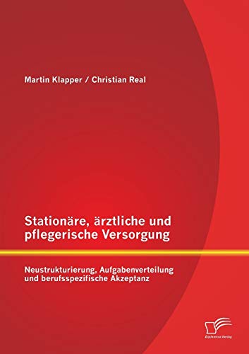 Stationre, rztliche Und Pflegerische Versorgung Neustrukturierung, Aufgabenve [Paperback]