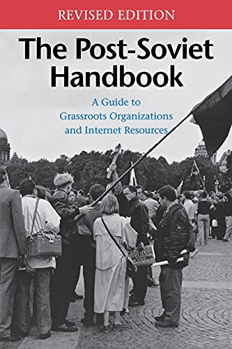 The Post-Soviet Handbook A Guide To Grassroots Organizations And Internet Resou [Paperback]